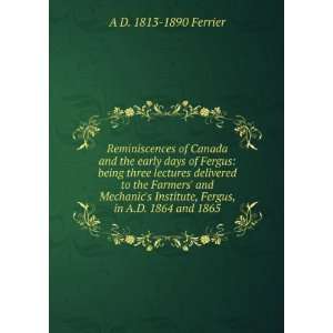   , Fergus, in A.D. 1864 and 1865 A D. 1813 1890 Ferrier Books