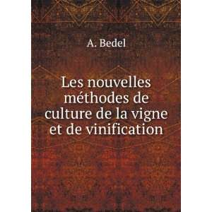   mÃ©thodes de culture de la vigne et de vinification A. Bedel Books