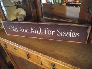 OLD AGE AINT FOR SISSIES wood sign primitive  