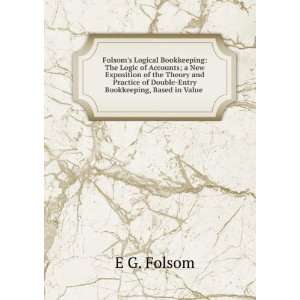   of Double Entry Bookkeeping, Based in Value . E G. Folsom Books