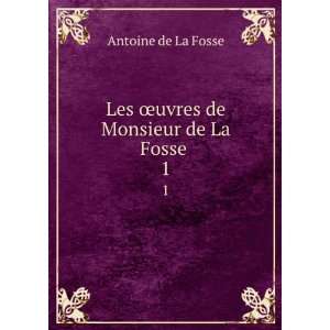   Les Åuvres de Monsieur de La Fosse . 1 Antoine de La Fosse Books
