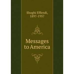  Messages to America 1897 1957 Shoghi Effendi Books