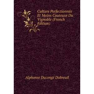   Du Vignoble (French Edition) Alphonse DucongÃ© Dubreuil Books