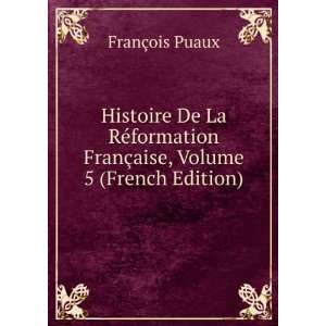 Histoire De La RÃ©formation FranÃ§aise, Volume 5 