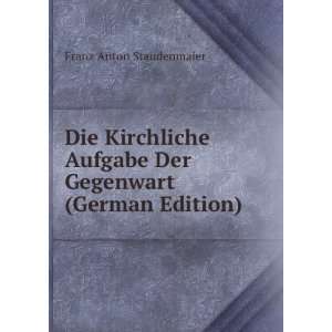   Der Gegenwart (German Edition) Franz Anton Staudenmaier Books