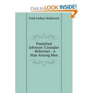    Crusader   Reformer   A Man Among Men Fred Arthur McKenzie Books