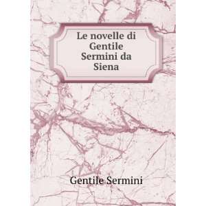   Di Gentile Sermini Da Siena (Italian Edition) Gentile Sermini Books