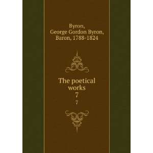   poetical works. 7 George Gordon Byron, Baron, 1788 1824 Byron Books