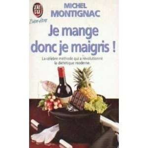 Je Mange, Donc Je Maigris Montignac Michel  Books