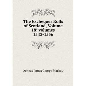   , Volume 18;Â volumes 1543 1556 Aeneas James George Mackay Books