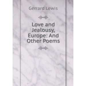  Love and Jealousy, Europe And Other Poems Gerrard Lewis Books