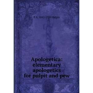  Apologetica elementary apologetics for pulpit and pew P 