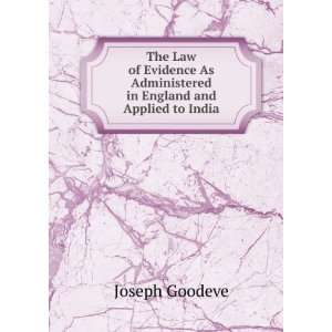   As Administered in England and Applied to India Joseph Goodeve Books