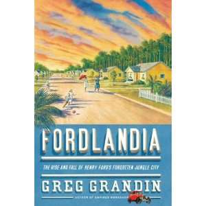   Fords Forgotten Jungle City (Hardcover) Greg Grandin (Author) Books