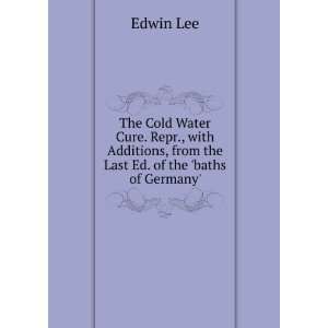  The Cold Water Cure. Repr., with Additions, from the Last Ed 