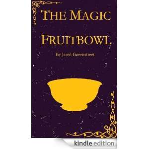 The Magic Fruitbowl Jared Greenstreet  Kindle Store