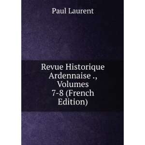  Revue Historique Ardennaise ., Volumes 7 8 (French Edition 