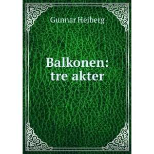 Balkonen tre akter Gunnar Heiberg  Books