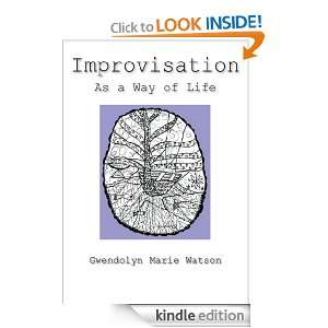 Improvisation As a Way of Life Gwendolyn Marie Watson  