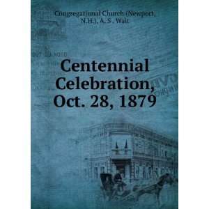  Centennial Celebration, Oct. 28, 1879 N.H.), A. S . Wait 