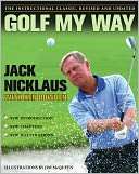  Golf My Way The Instructional Classic, Revised and 