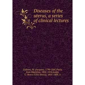  Diseases of the uterus, a series of clinical lectures 
