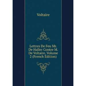Lettres De Feu Mr. De Haller Contre M. De Voltaire, Volume 2 (French 