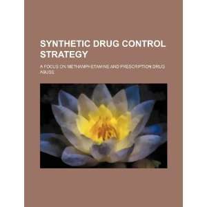  Synthetic drug control strategy a focus on methamphetamine 