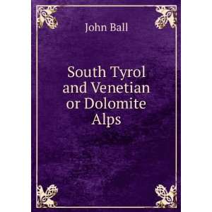    South Tyrol and Venetian or Dolomite Alps John Ball Books