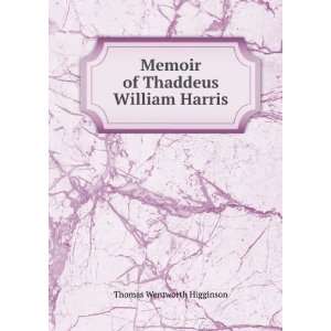   Memoir of Thaddeus William Harris Thomas Wentworth Higginson Books