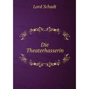  Die Theaterhasserin Lord Schadt Books