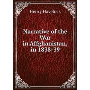   of the War in Affghanistan, in 1838 39 Henry Havelock Books