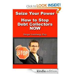 Seize Your Power How to Stop Debt Collectors NOW Sergei Lemberg 