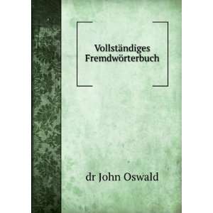 VollstÃ¤ndiges FremdwÃ¶rterbuch dr John Oswald Books