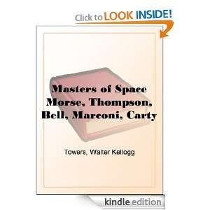 Masters of Space Morse, Thompson, Bell, Marconi, Carty Walter Kellogg 