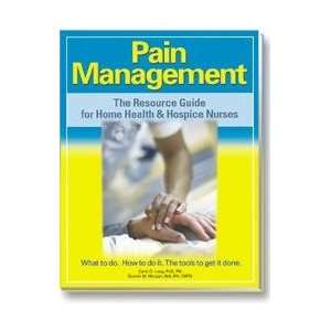 Pain Management The Resource Guide for Home Health & Hospice Nurses 