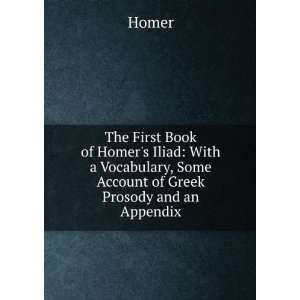  The First Book of Homers Iliad With a Vocabulary, Some 