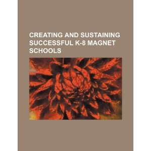   successful K 8 magnet schools (9781234393113) U.S. Government Books