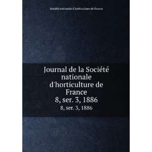   ser. 3, 1886 SociÃ©tÃ© nationale dhorticulture de France Books