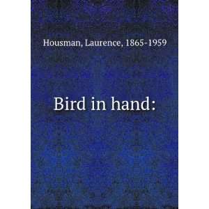  Bird in hand Laurence, 1865 1959 Housman Books