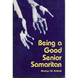 Being a Good Senior Samaritan Macklyn W. Hubbell  Books