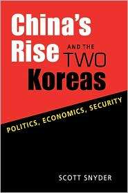 China??s Rise and the Two Koreas Politics, Economics, Security 