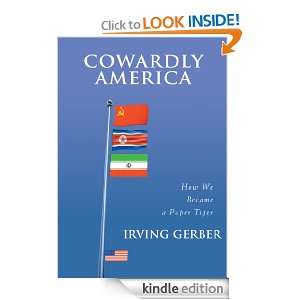 Cowardly America How We Became a Paper Tiger Irving Gerber  