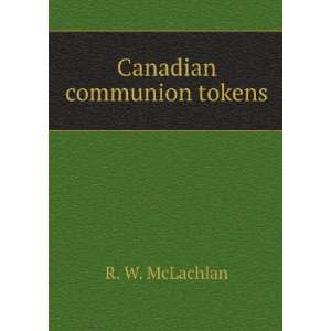 Canadian communion tokens  a catalogue of metal sacramental tickets 