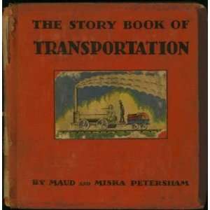    The Story Book of Transportation Maud And Misksa Petersham Books