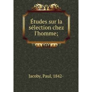   Ã?tudes sur la sÃ©lection chez lhomme; Paul, 1842  Jacoby Books