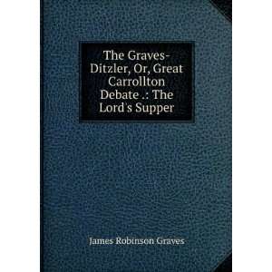   Carrollton Debate . The Lords Supper James Robinson Graves Books