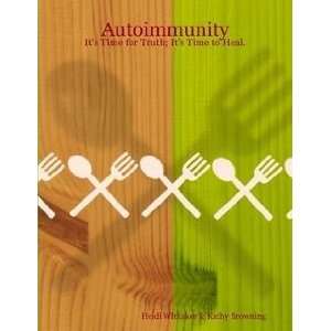  Autoimmunity Its Time for Truth; Its Time to Heal 