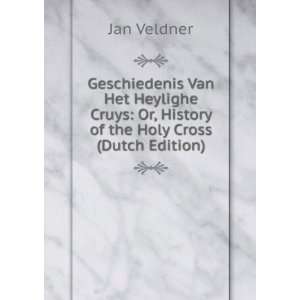    Or, History of the Holy Cross (Dutch Edition) Jan Veldner Books