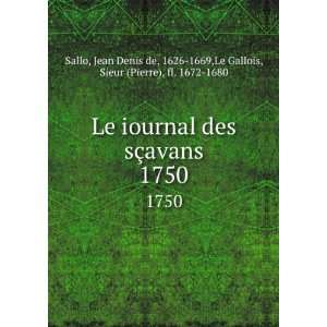  Le iournal des sÃ§avans. 1750 Jean Denis de, 1626 1669 